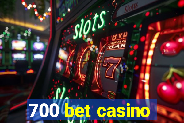 700 bet casino